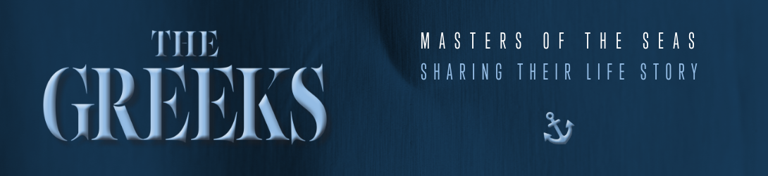 THE GREEKS : Masters of the seas sharing their life story 